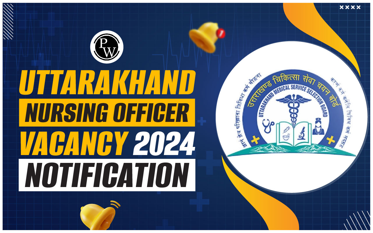 Uttarakhand Nursing Officer Vacancy 2024 Notification Out, Apply Now, 1455 Post