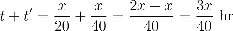 t + t' = \frac{x}{20} + \frac{x}{40} = \frac{2x + x}{40} = \frac{3x}{40} \text{ hr}
