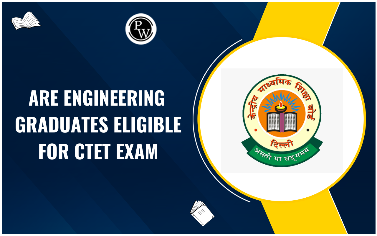 Are Engineering Graduates Eligible for CTET Exam