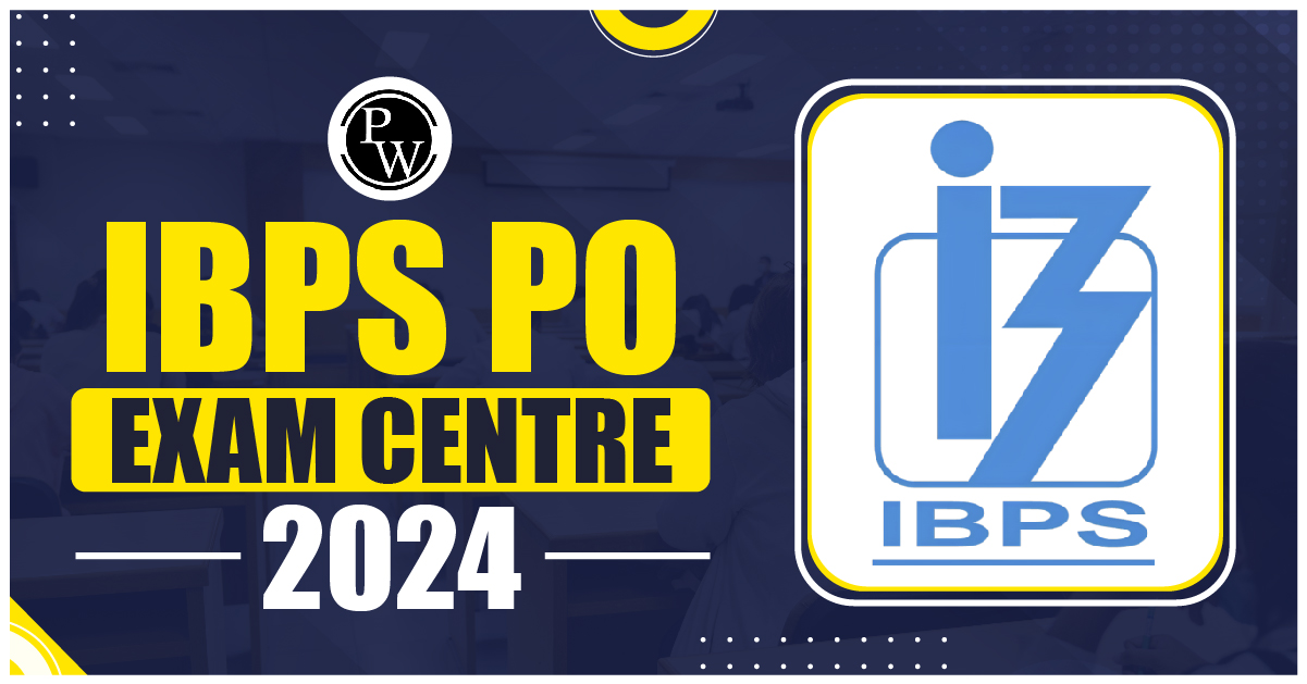 IBPS PO Exam Centers 2024, Check State-wise Exam Centre