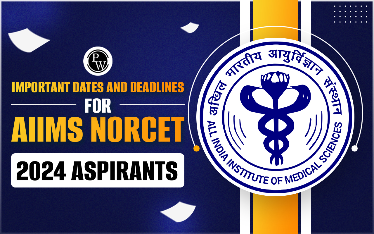 Important Dates and Deadlines for AIIMS NORCET 2024 Aspirants