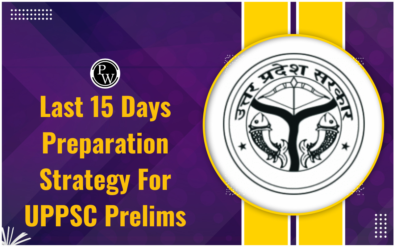 Last 15 Days Preparation Strategy For UPPSC Prelims