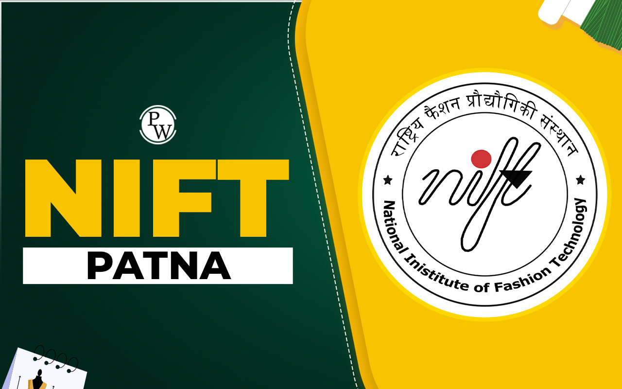 NIFT Patna: Courses, Admission 2025, Fees, Placement, Scholarship and ...