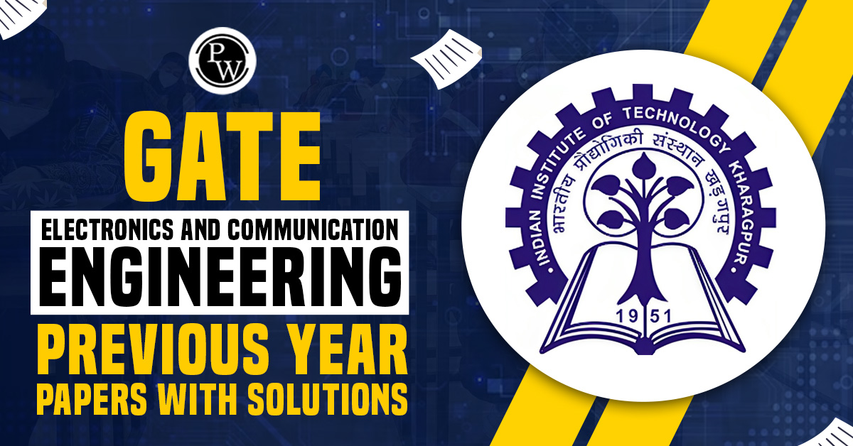 GATE Electronics and Communication Engineering Previous Years Papers with Solutions