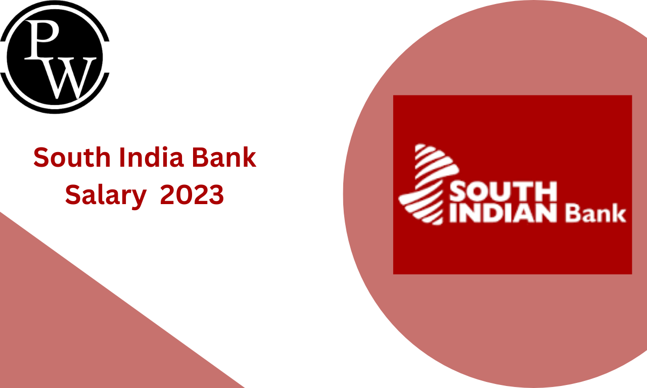 South India Bank Salary 2023, Job Profile, Perks and Allowances