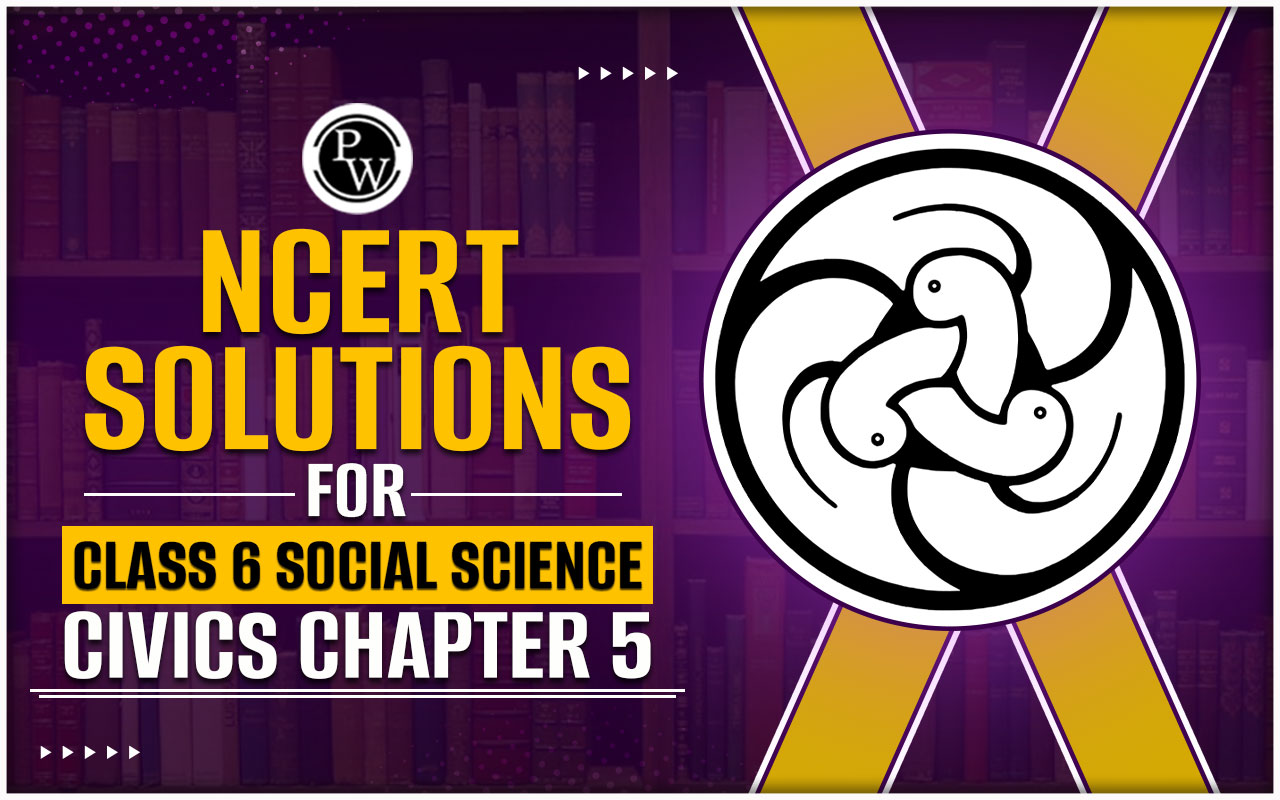NCERT Solutions for Class 6 Social Science Civics Chapter 5