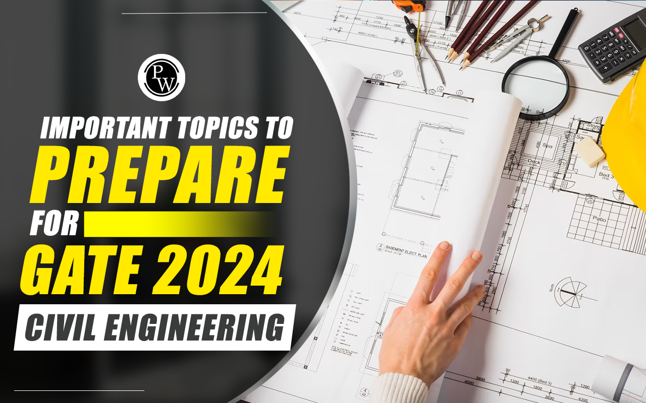 Important Topics To Prepare For GATE 2024 Civil Engineering