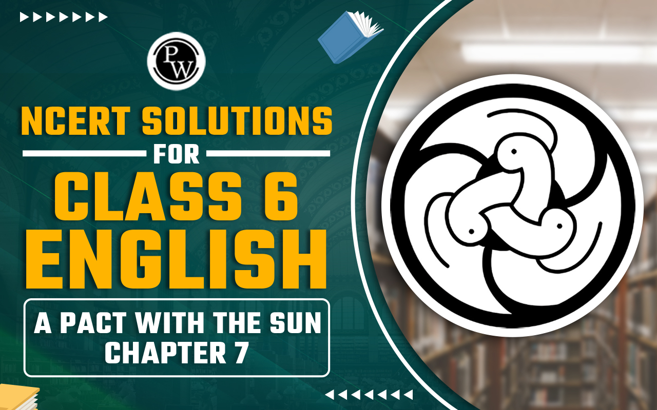 NCERT Solutions for Class 6 English A Pact With the Sun Chapter 7