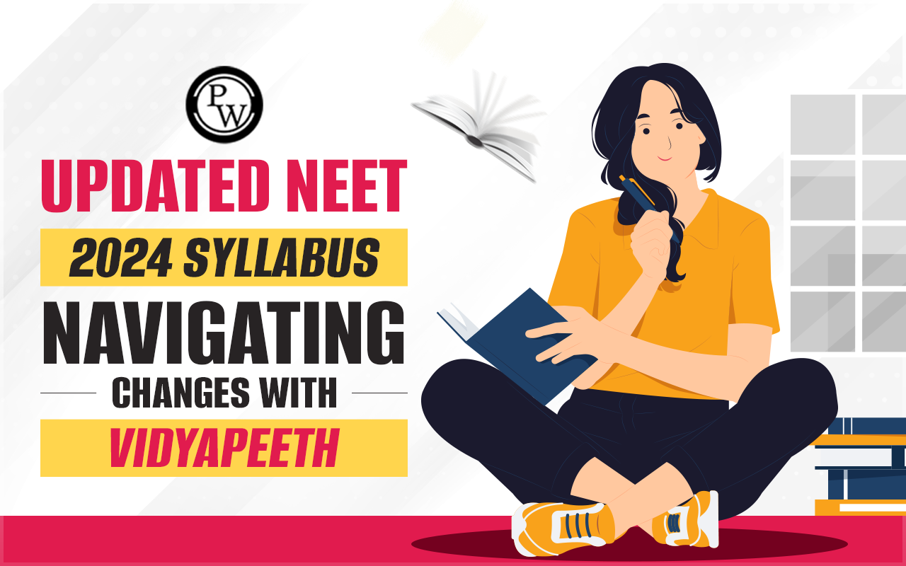 Updated NEET 2024 Syllabus: Navigating Changes with Vidyapeeth