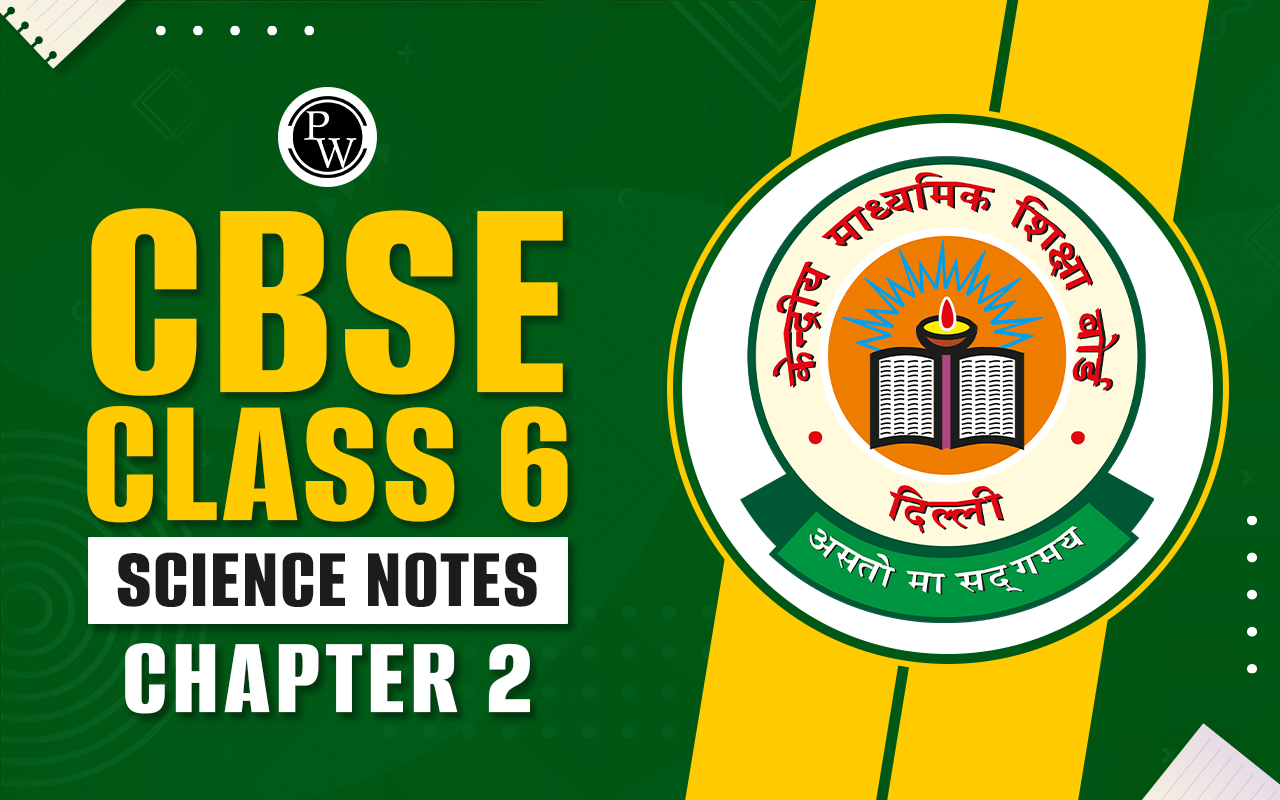 CBSE Class 6 Science Notes Chapter 2