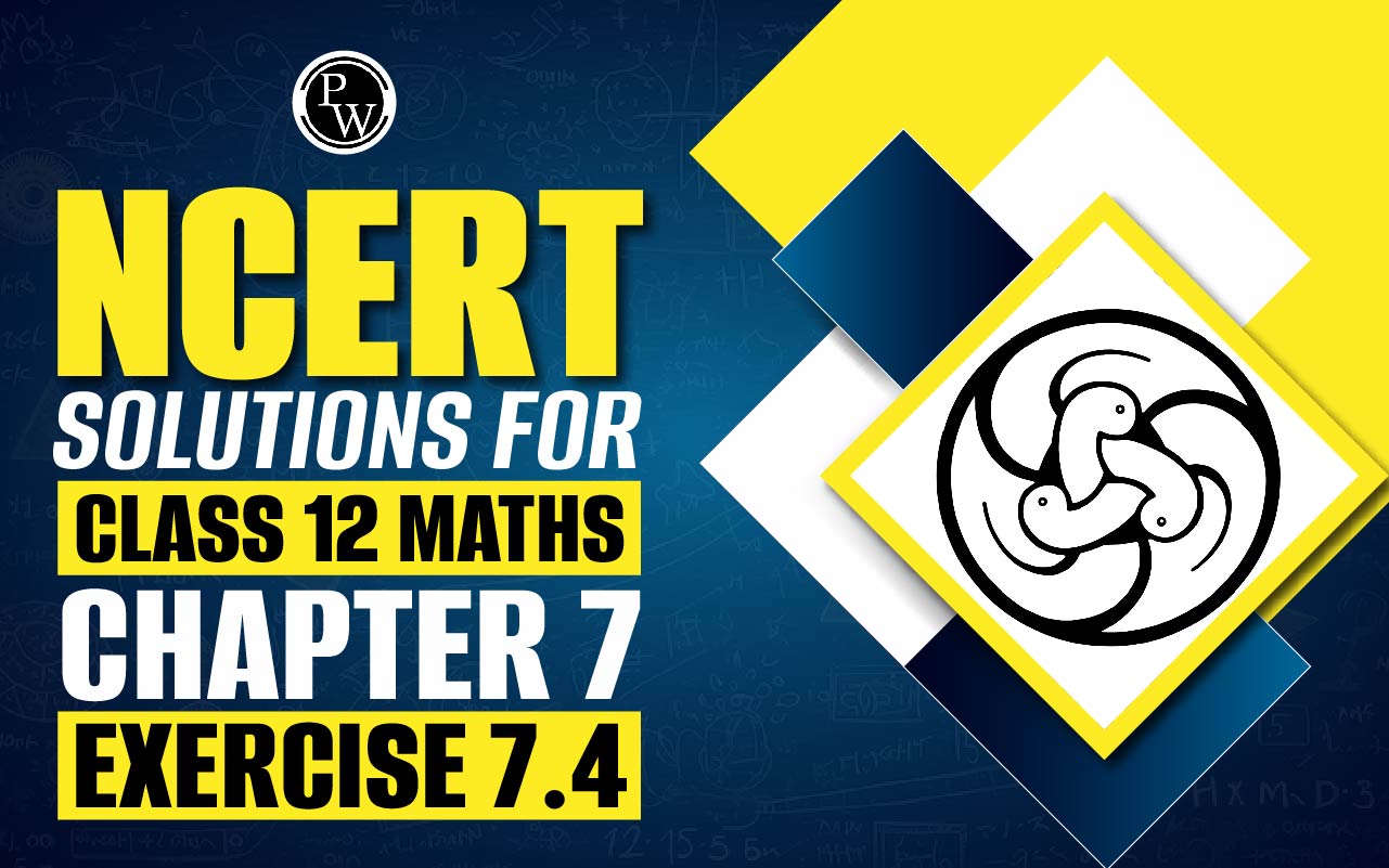 NCERT Solutions for Class 12 Maths Chapter 7 Exercise 7.4