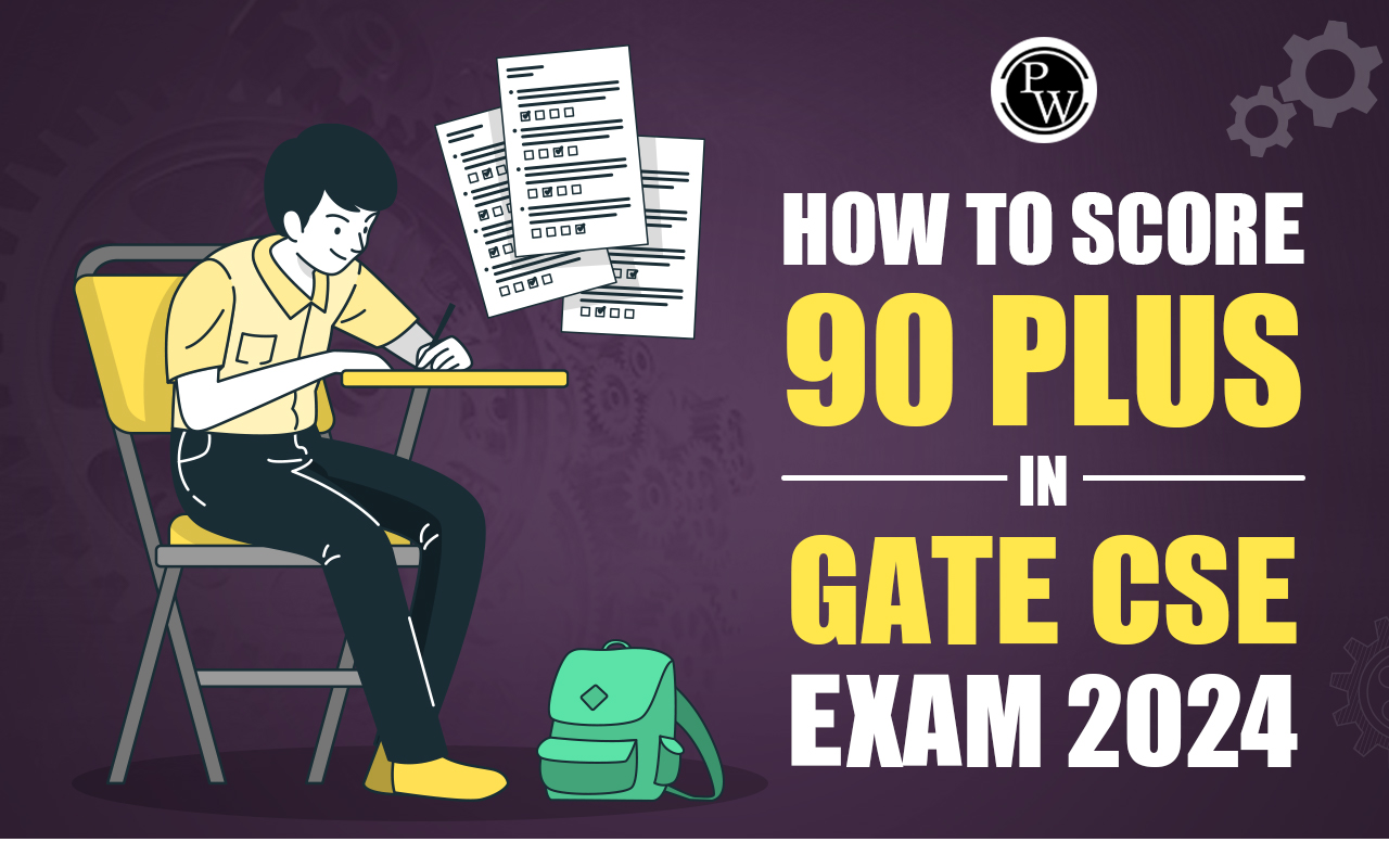 How to Score 90 Plus in GATE CSE Exam 2024
