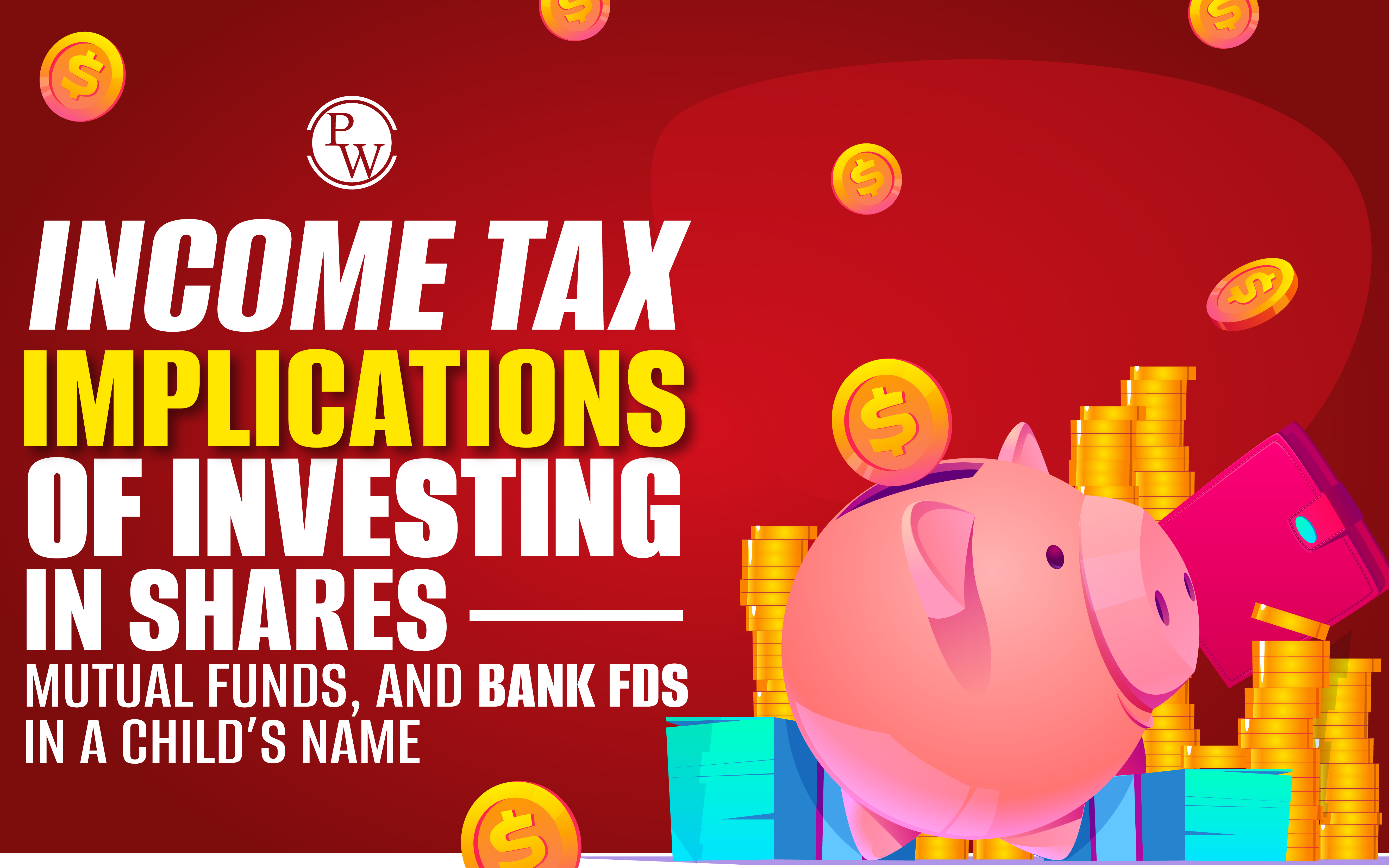 Income Tax Implications of Investing in Shares, Mutual Funds, and Bank FDs in a Child's Name