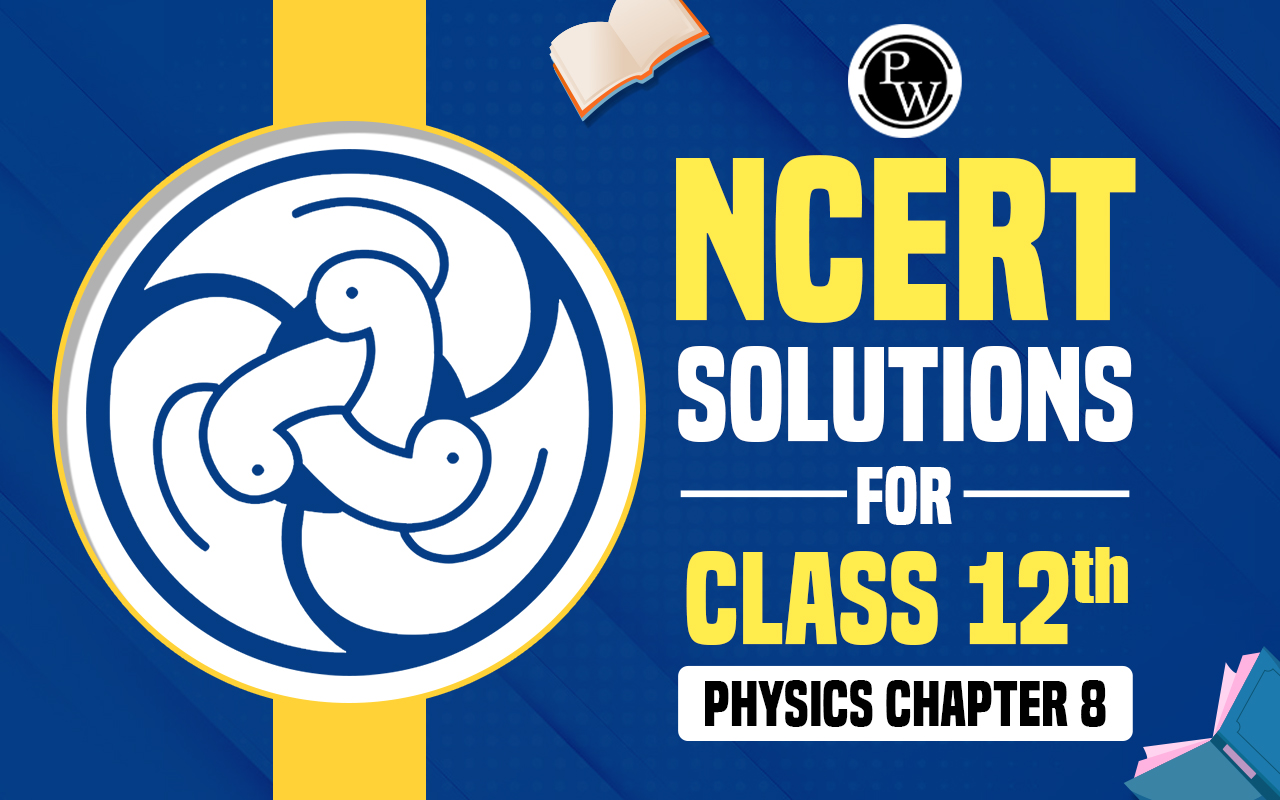 NCERT Solutions For Class 12 Physics Chapter 8
