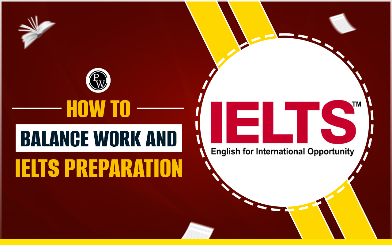 How to Balance Work and IELTS Preparation