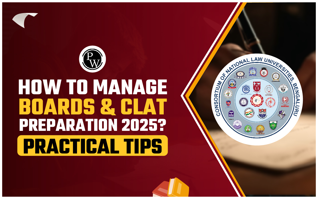 How to Manage Board And CLAT Preparation 2025? Tips And Strategies
