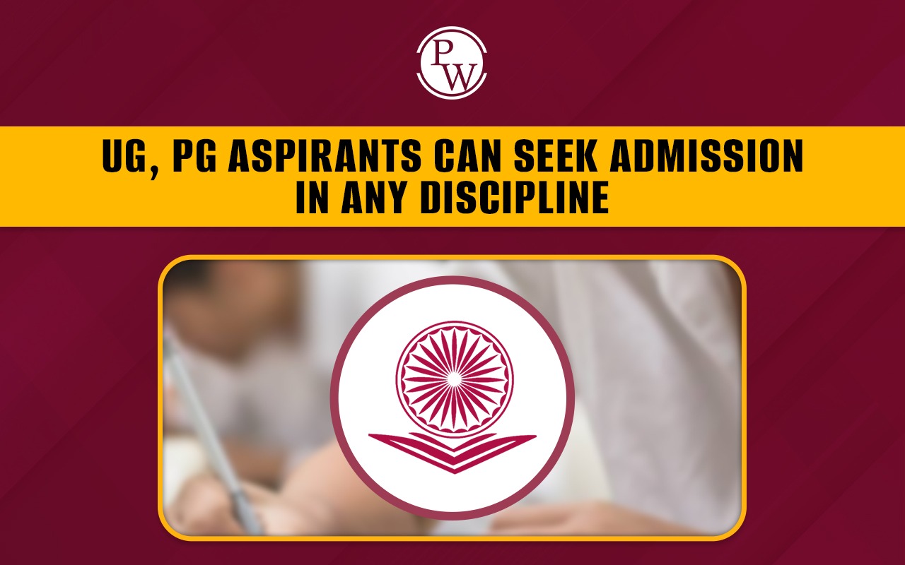 UG, PG Aspirants Can Seek Admission in Any Discipline