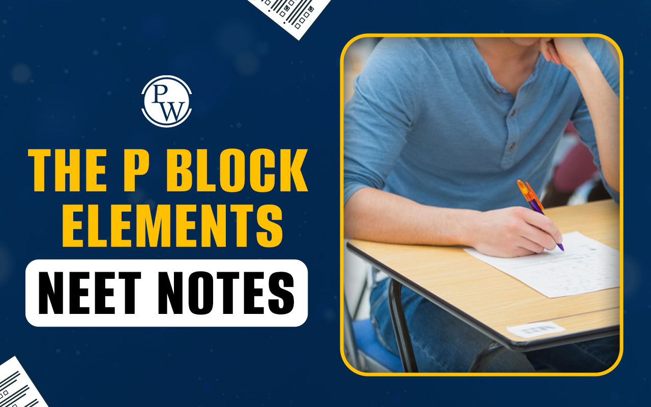 The P block Elements NEET Notes 2025 PDF Download Now