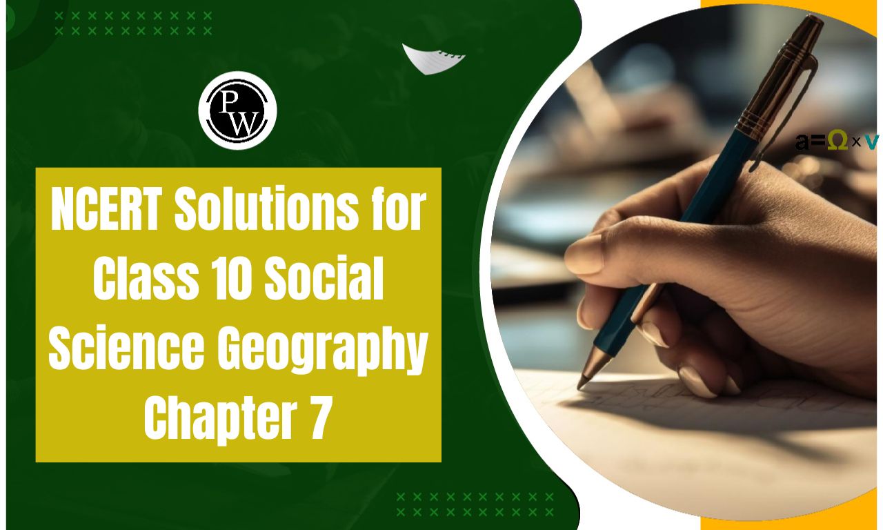 NCERT Solutions for Class 10 Social Science Geography Chapter 7
