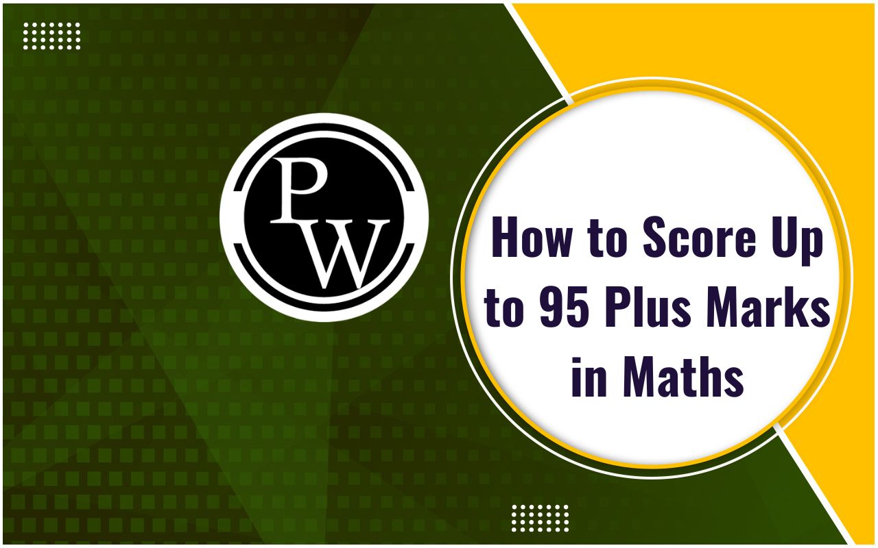 How to Score Up to 95 Plus Marks in Maths Know Tips and Tricks