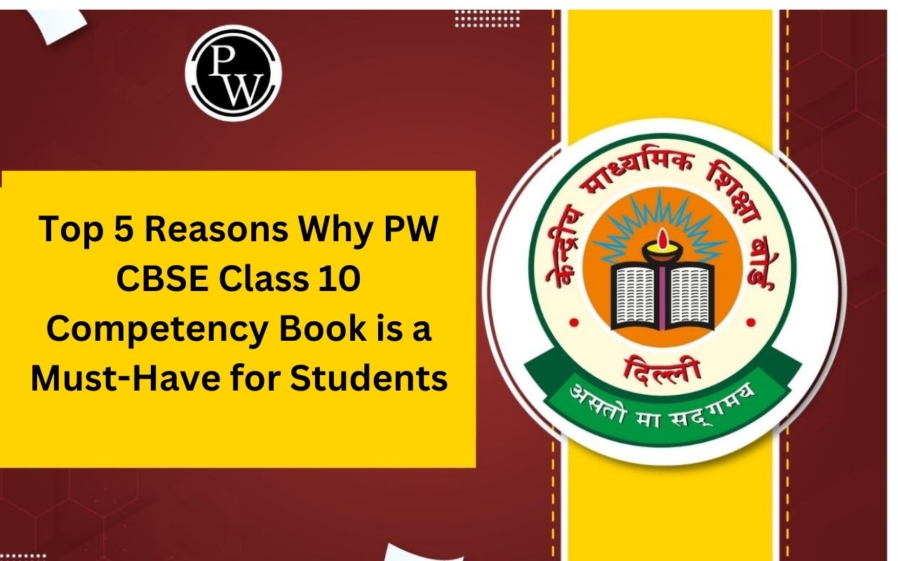 Top 5 Reasons Why PW CBSE Class 10 Competency Book is a Must-Have for Students