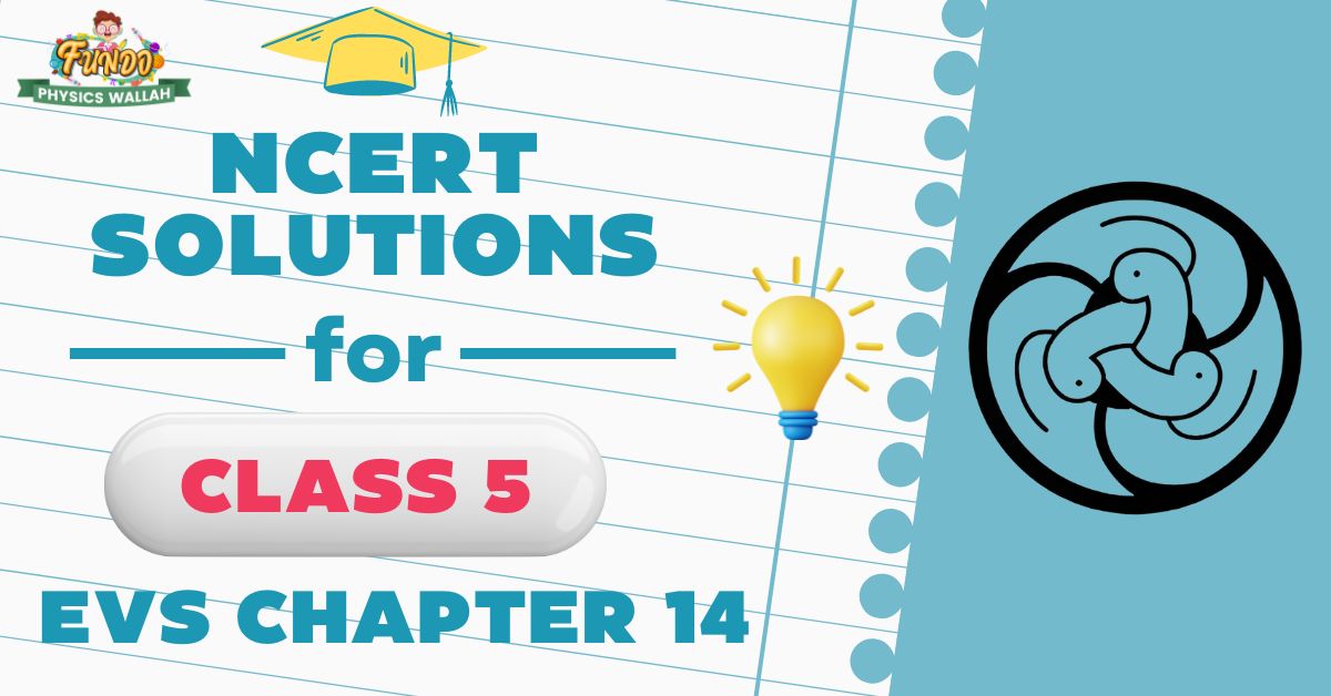 NCERT Solutions for Class 5 EVS Chapter 14