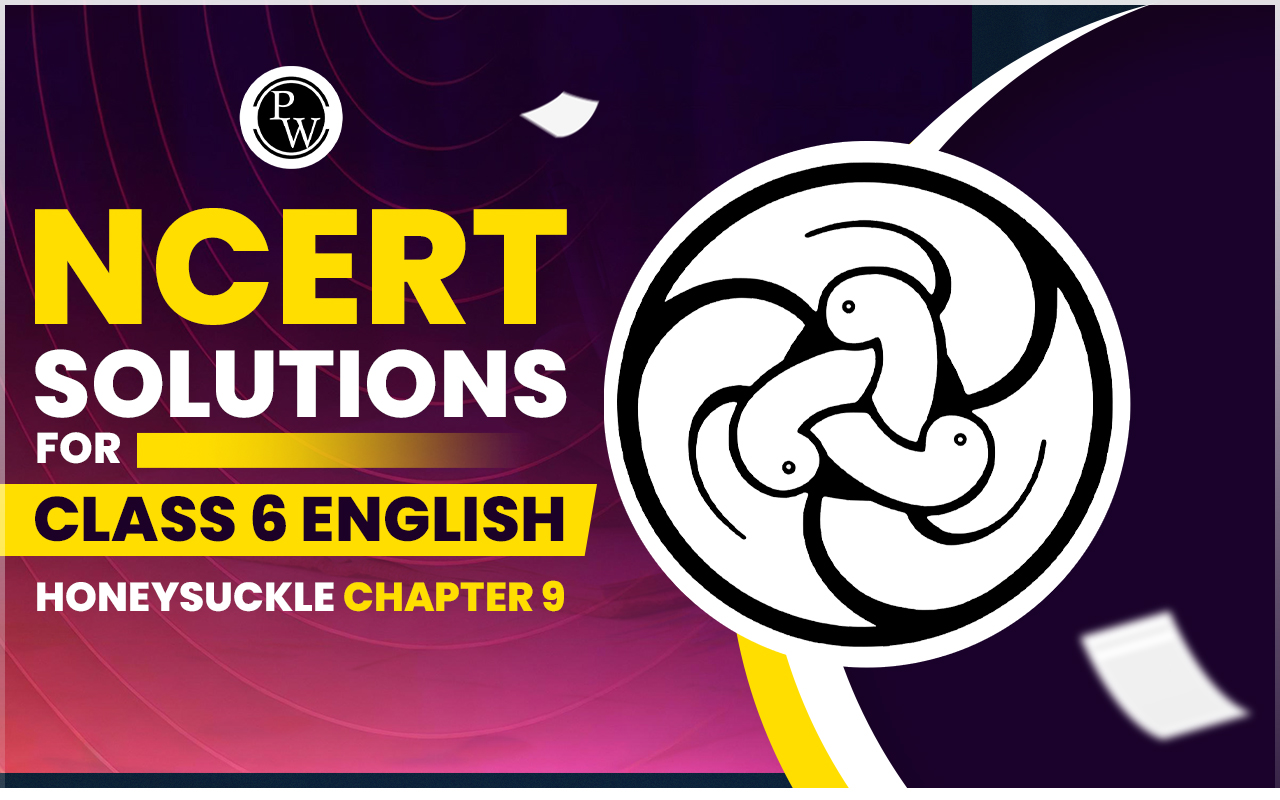NCERT Solutions for Class 6 English Honeysuckle Chapter 9