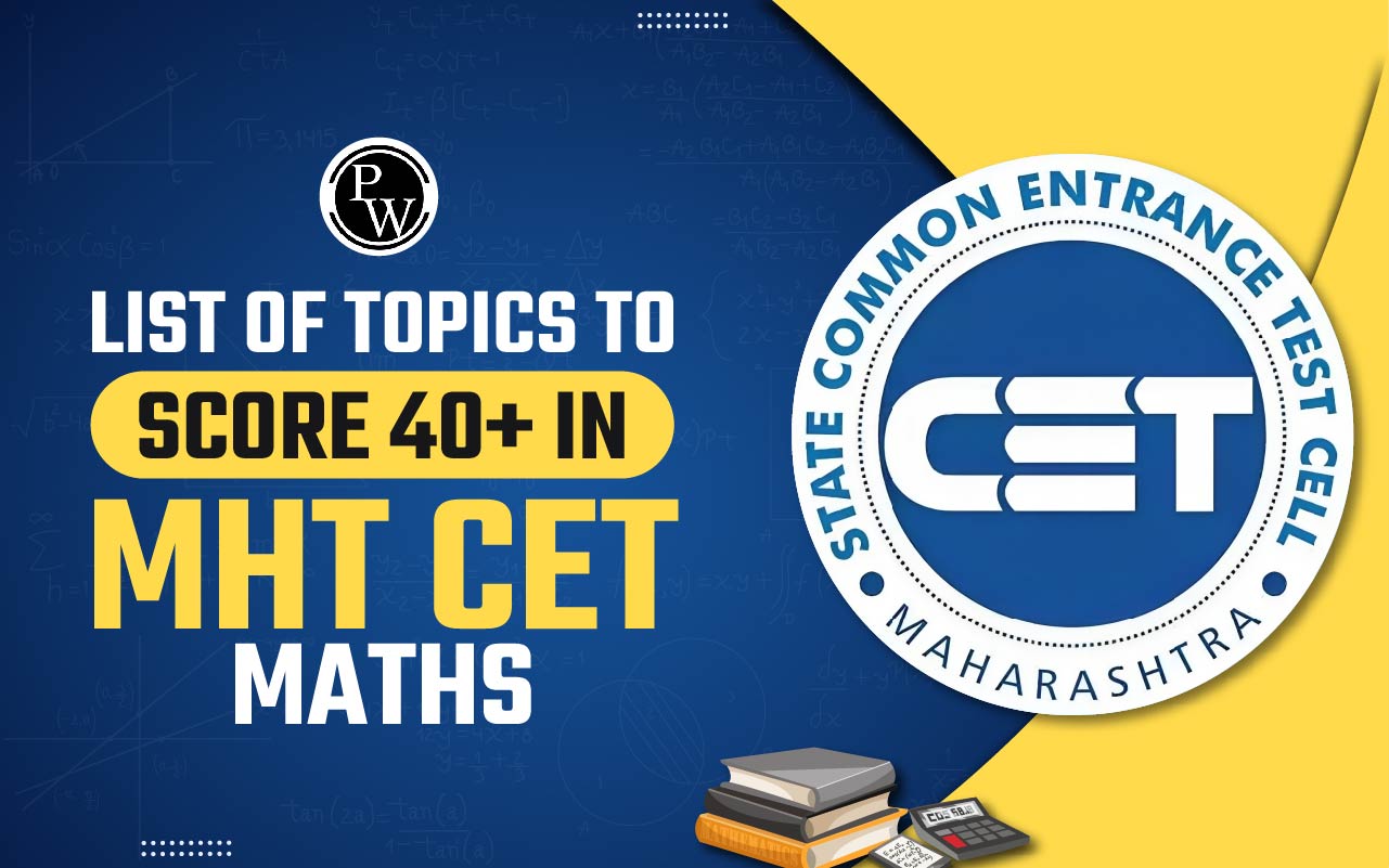 List of Topics to Score 90+ in MHT CET Mathematics, Important Topics