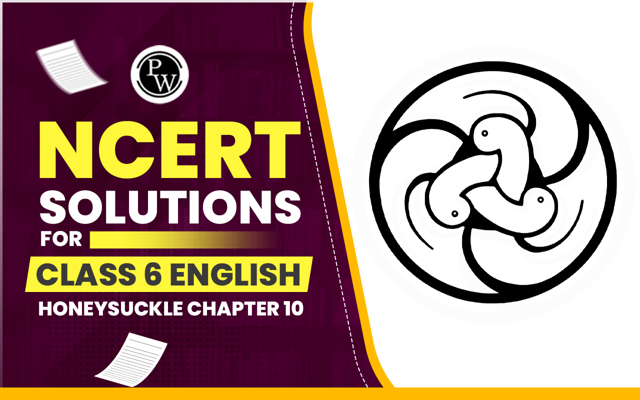 NCERT Solutions for Class 6 English Honeysuckle Chapter 10