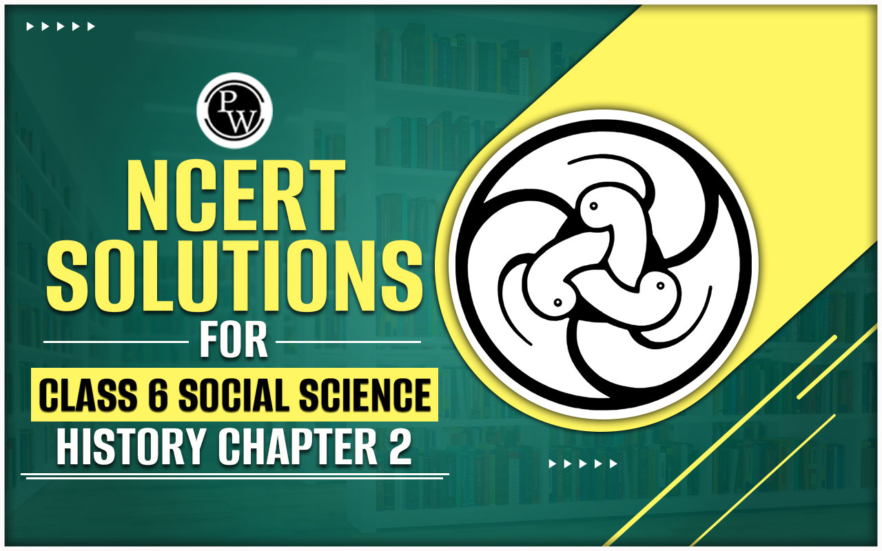 NCERT Solutions for Class 6 Social Science History Chapter 2