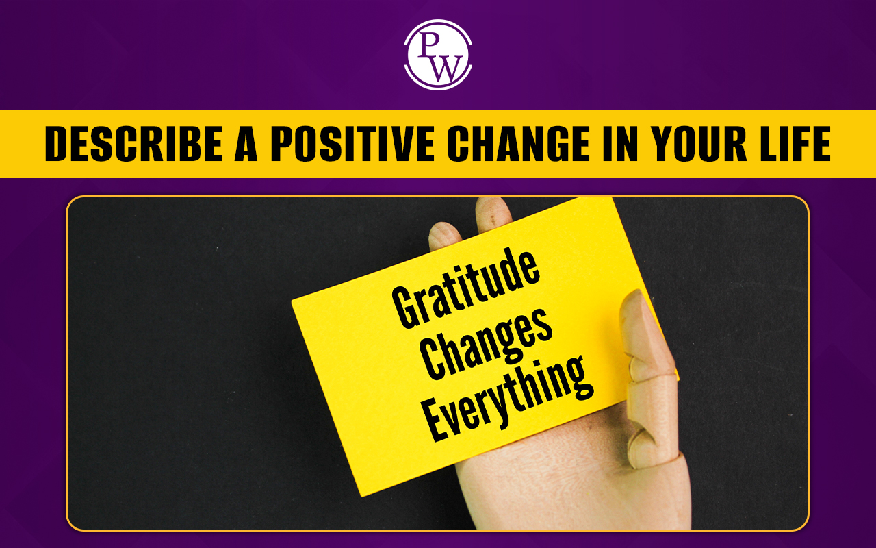 Describe A Positive Change In Your Life