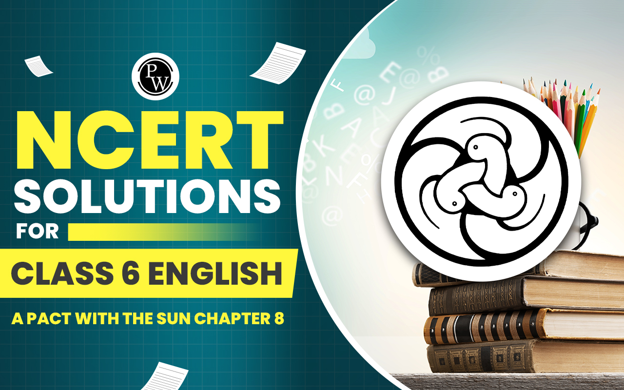 NCERT Solutions for Class 6 English A Pact With the Sun Chapter 8