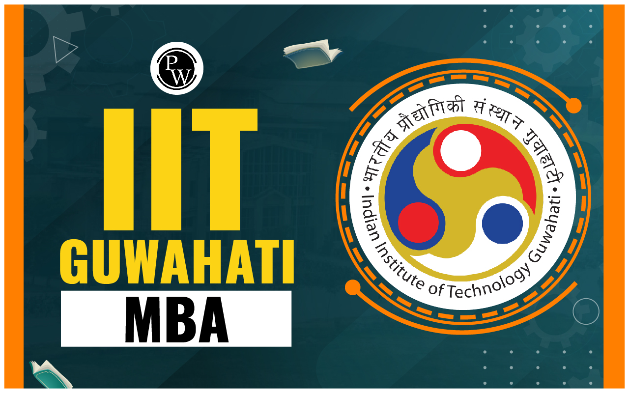 IIT Guwahati MBA 2024; Check Now Eligibility Criteria, Fees, Cut Off, Admission, Placement