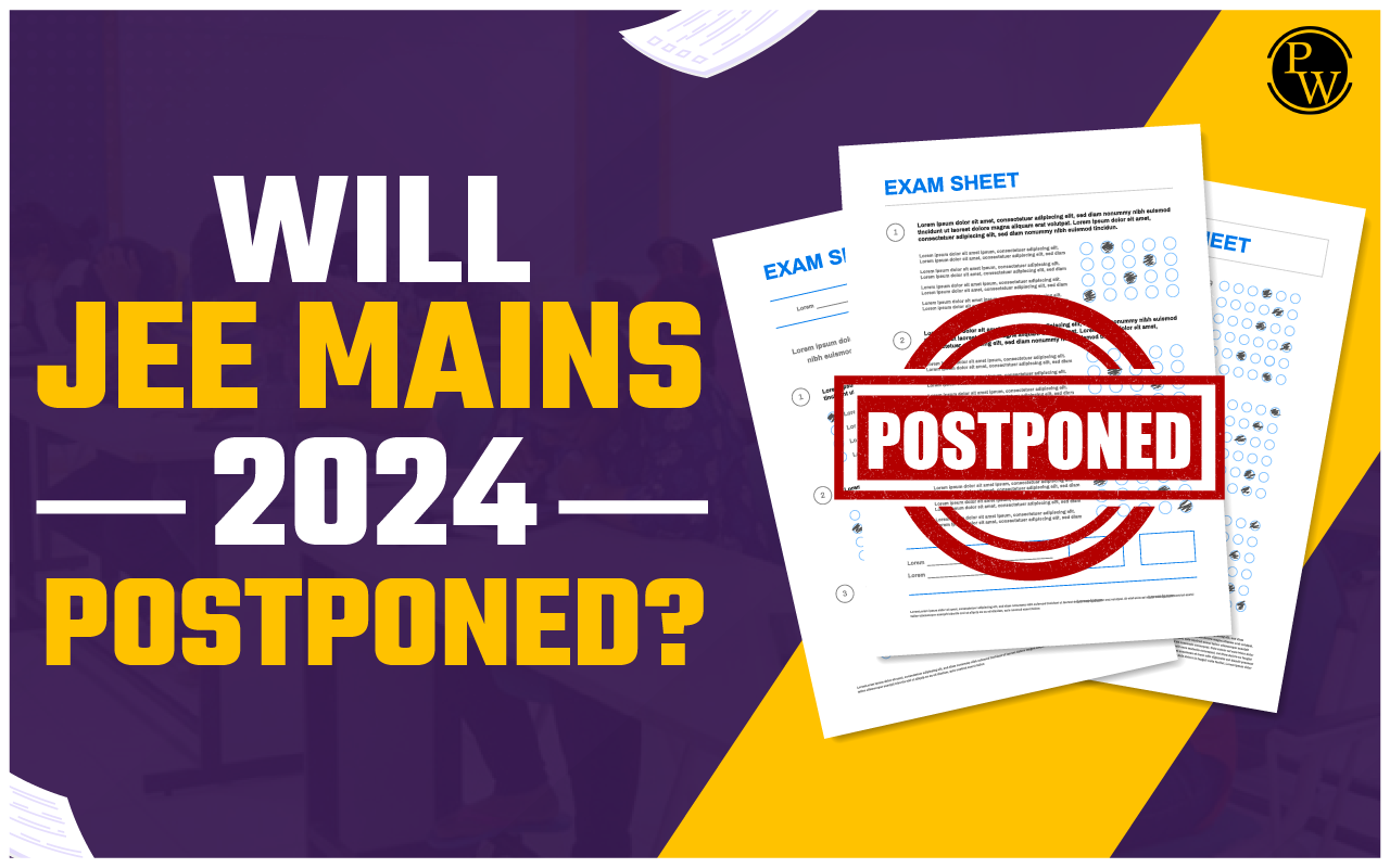 Will JEE Mains 2024 Postponed?
