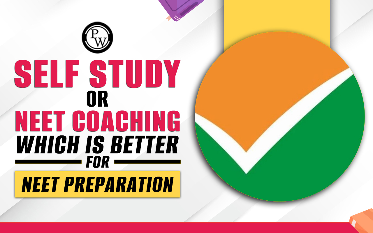 Self Study or NEET Coaching: Which is Better for NEET Preparation?