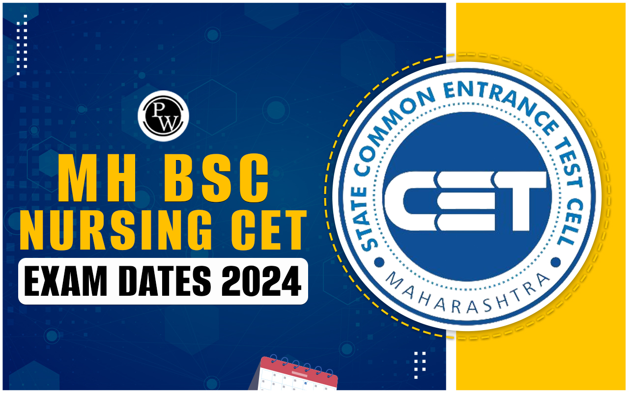 MH BSc Nursing CET Exam Dates 2024 (Rescheduled), Admit Card, Result and Counselling Schedule