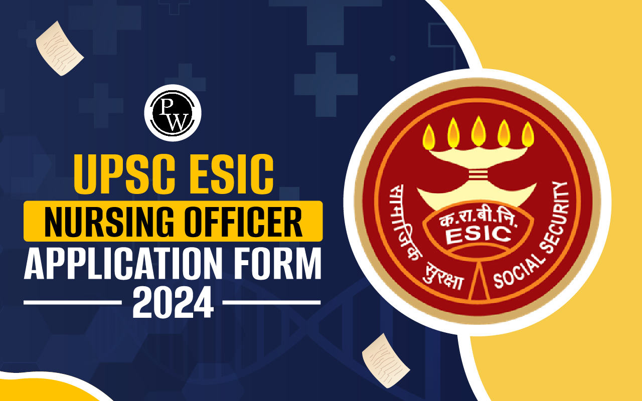 UPSC ESIC Nursing Officer Application Form 2024