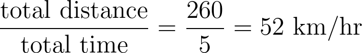 \frac{\text{total distance}}{\text{total time}} = \frac{260}{5} = 52 \text{ km/hr}