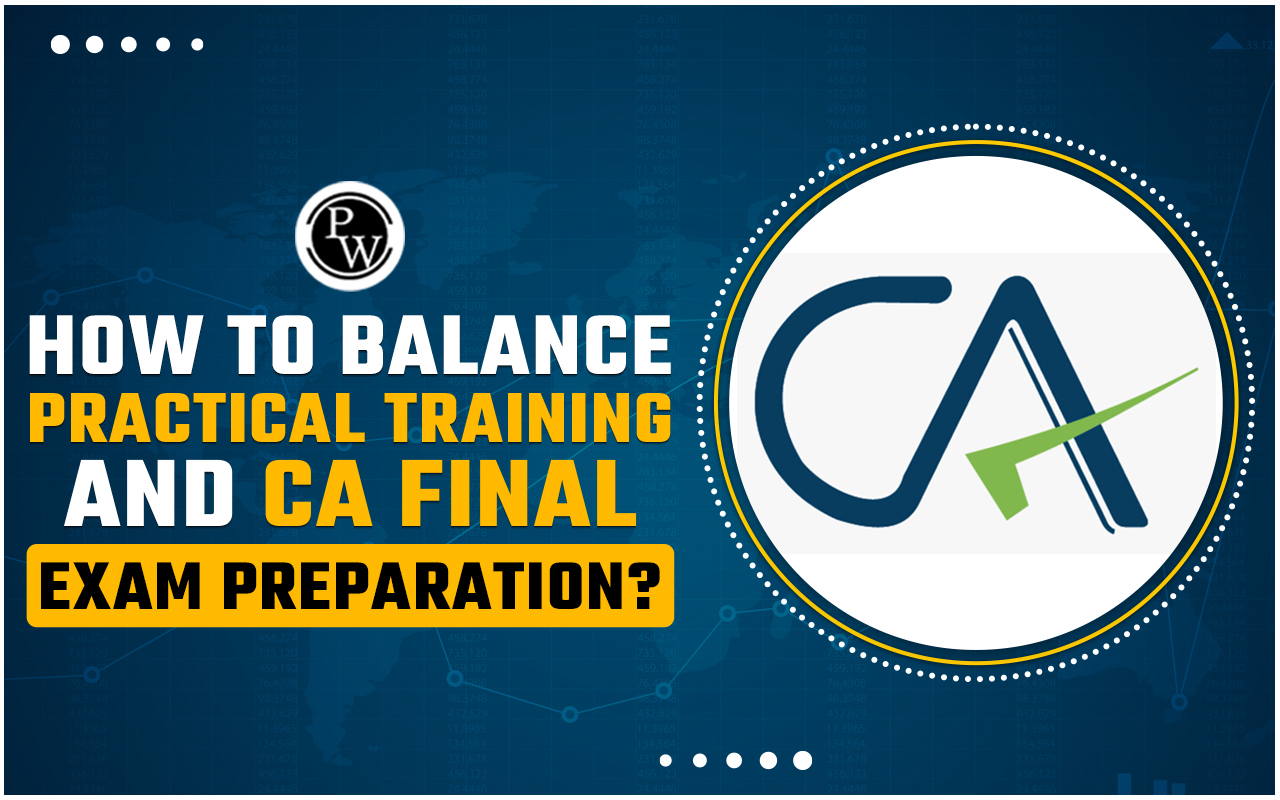 How to Balance Practical Training and CA Final Exam Preparation?