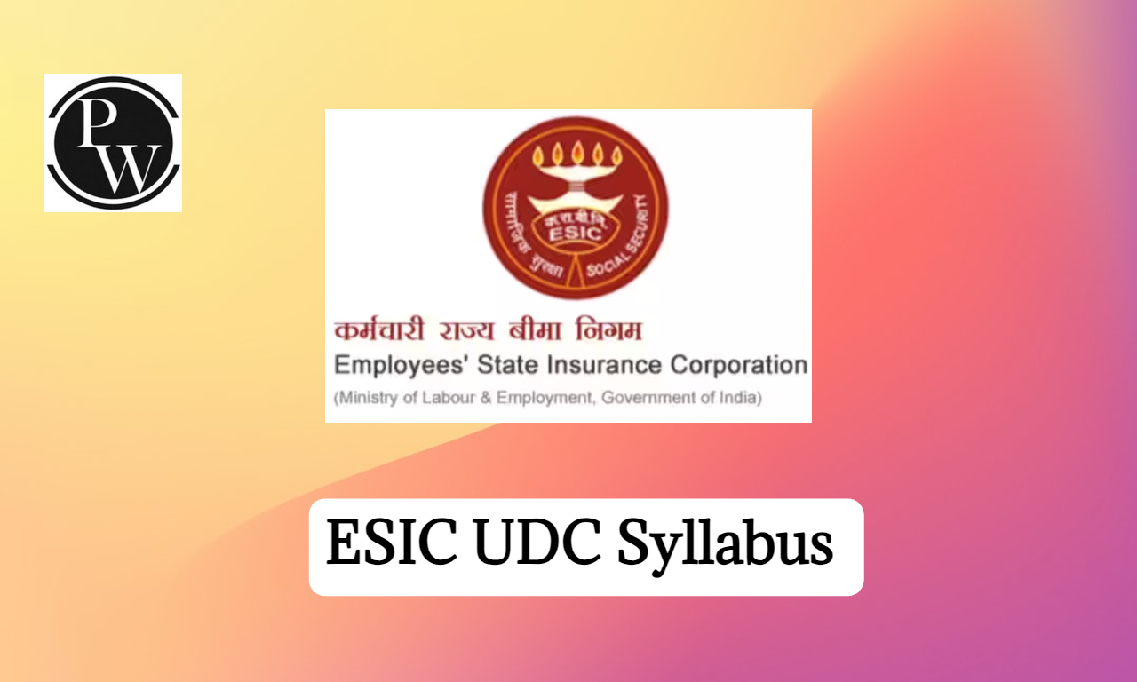ESIC UDC Syllabus 2023, Exam Pattern & Syllabus PDF