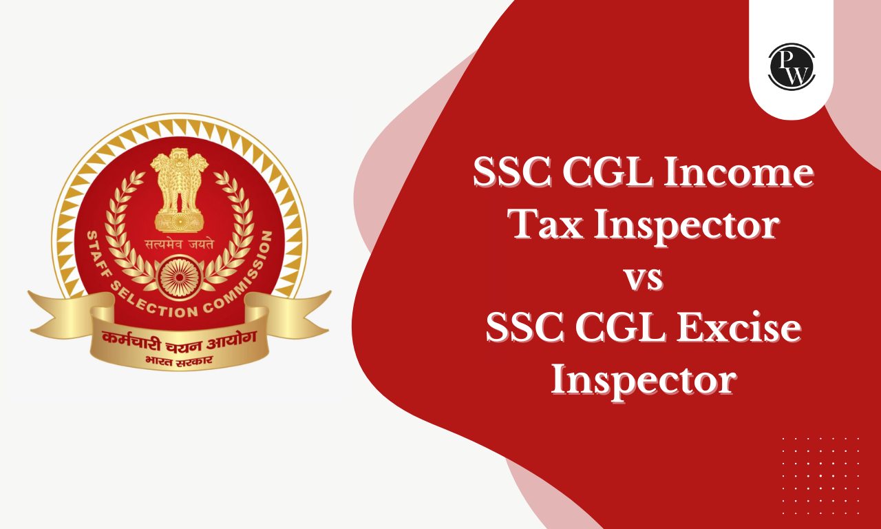 SSC CGL Income Tax Inspector vs SSC CGL Excise Inspector