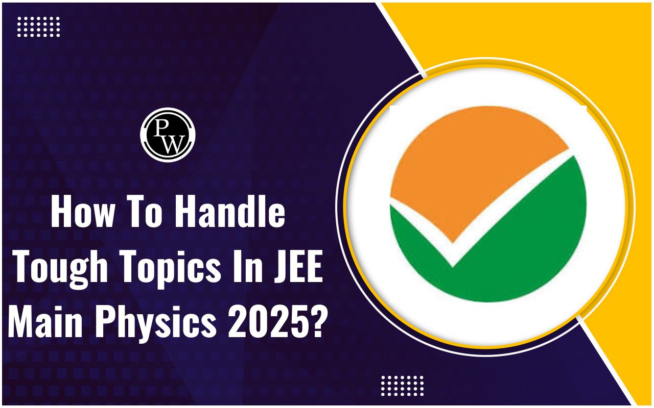 How to Handle Tough Topics in JEE Main Physics 2025