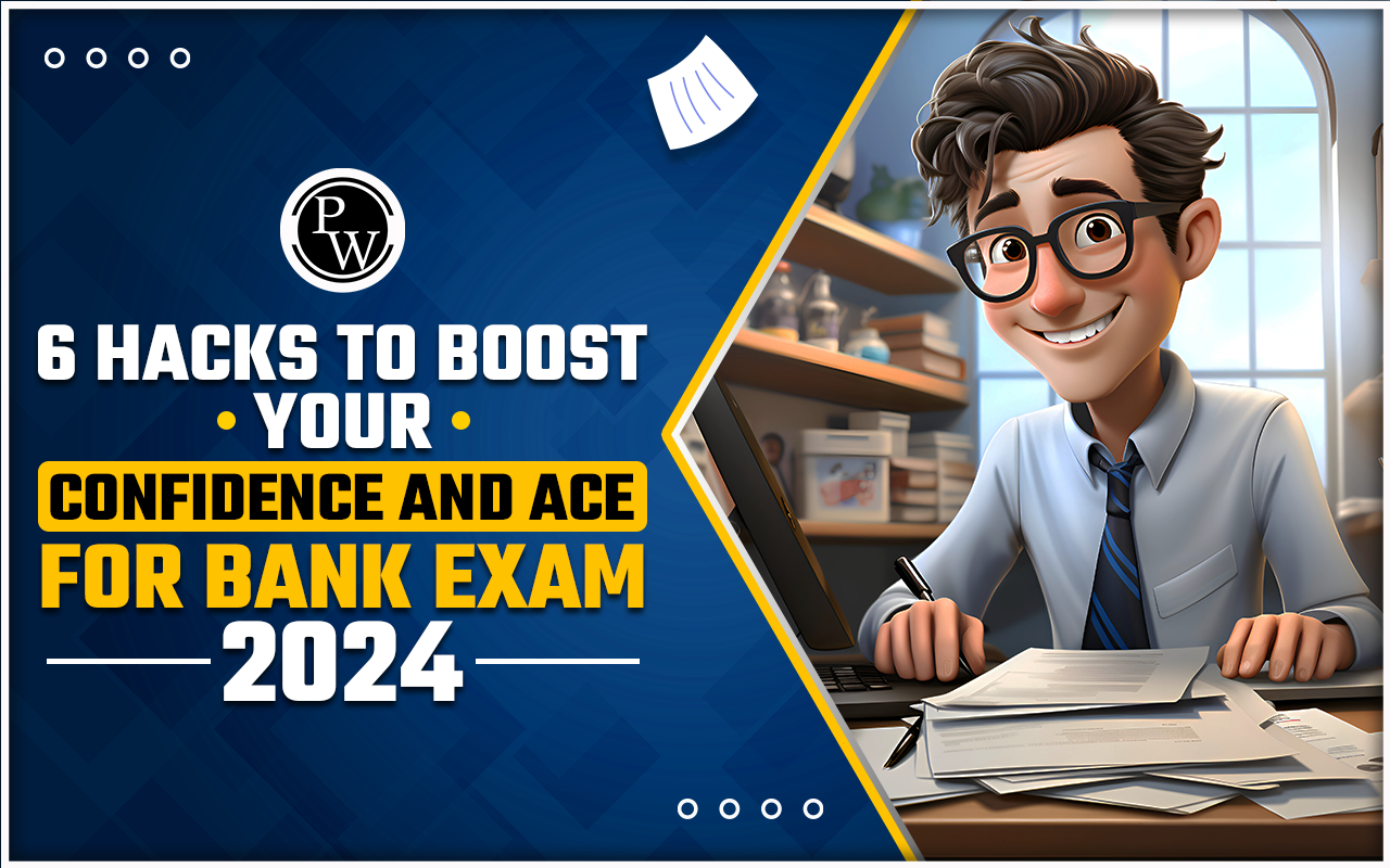 6 Hacks to Boost Your Confidence and Ace the Bank Exam 2024