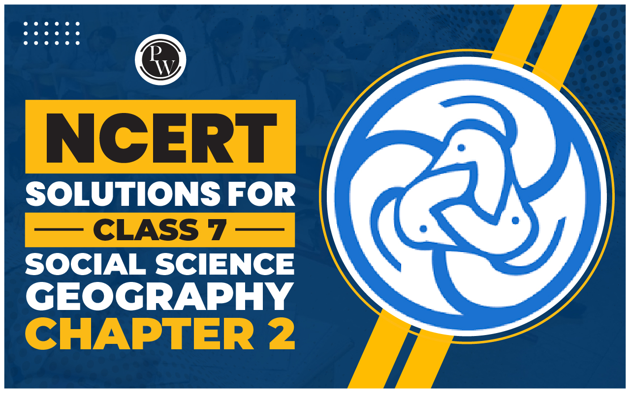 NCERT Solutions for Class 7 Social Science Geography Chapter 2