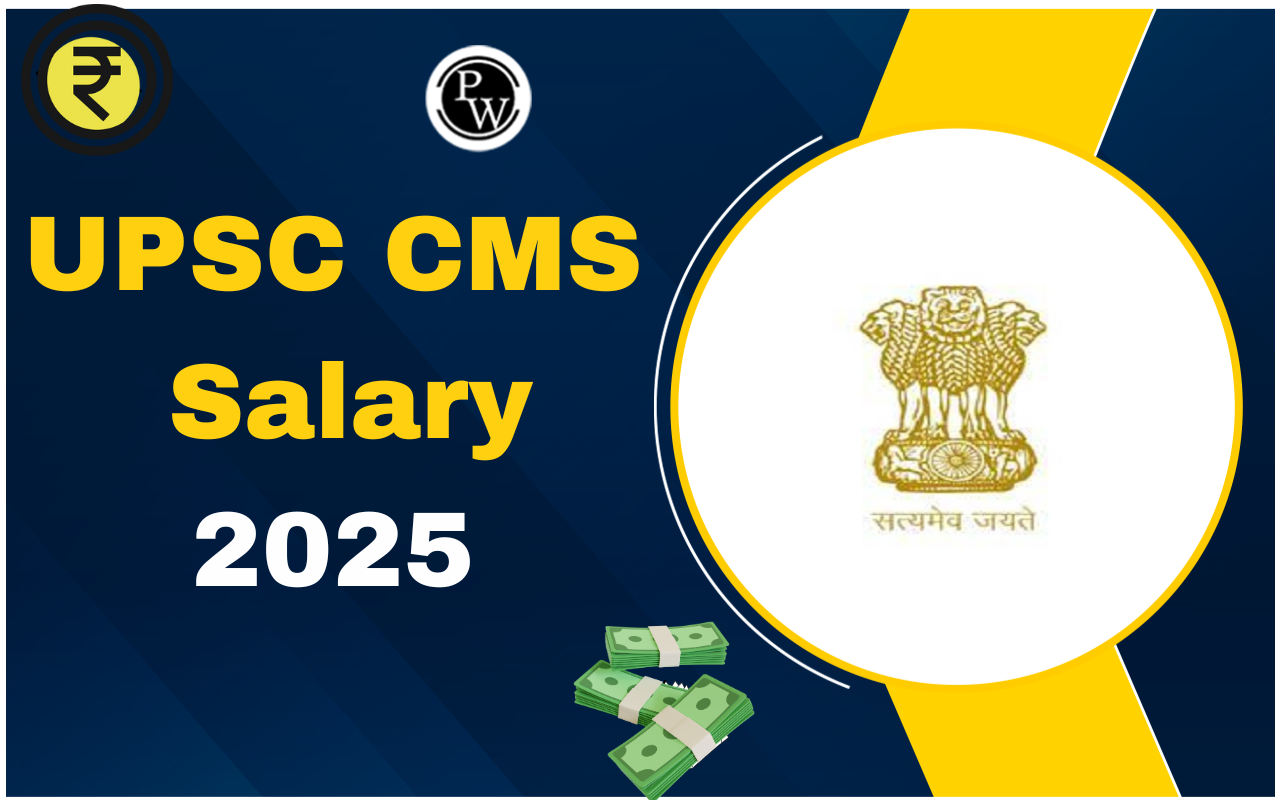 UPSC CMS Salary 2025 In Hand, Job Profile, Perks & Benefits