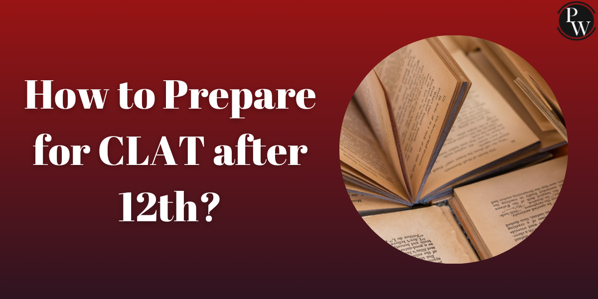 How to Prepare for CLAT after 12th