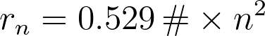 r_n = 0.529 \, \text{Å} \times n^2