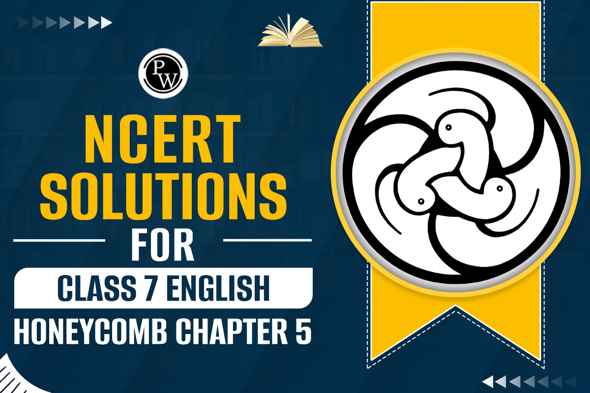 NCERT Solutions for Class 7 English Honeycomb Chapter 5