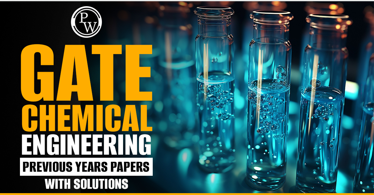 GATE Chemical Engineering Previous Year Papers with Solutions, Download Free PDF