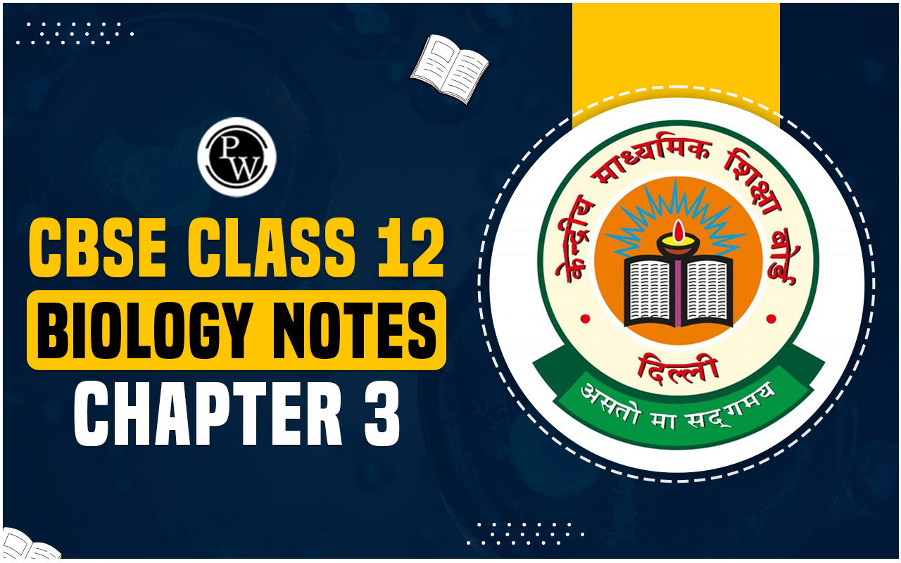 CBSE Class 12 Biology Notes Chapter 3